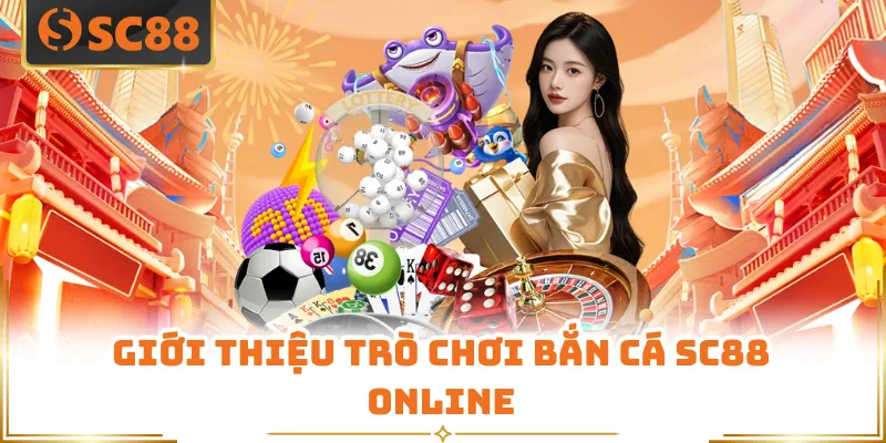 Bắn Cá SC88 - Trò Chơi Giải Trí Online Hấp Dẫn Hiện Nay 1 Giới thiệu trò chơi bắn cá SC88 online
