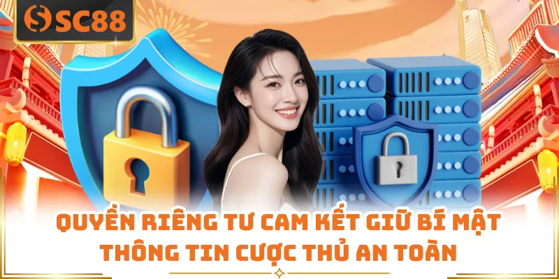 Quyền Riêng Tư SC88 - Chính Sách Bảo Vệ Môi Trường Xanh Chín 1 Quyền riêng tư cam kết giữ bí mật thông tin cược thủ an toàn