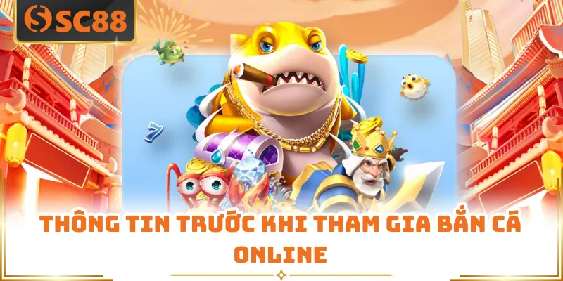 Bắn Cá SC88 - Trò Chơi Giải Trí Online Hấp Dẫn Hiện Nay 3 Thông tin trước khi tham gia bắn cá online