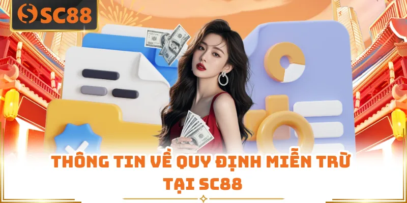 Miễn Trừ Trách Nhiệm - Điều Khoản Quan Trọng Có Tại SC88 1 Thông tin về quy định miễn trừ tại SC88