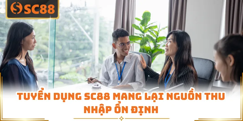 Tuyển dụng SC88 - Cơ Hội Đột Phá Thu Nhập Khủng Năm 2026 2 Tuyển dụng SC88 mang lại nguồn thu nhập ổn định