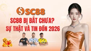 SC88 Bị Bắt Chưa? Sự Thật Và Tin Đồn 2026