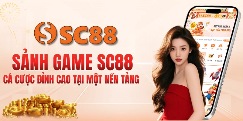 SC88 sảnh game – Thể thao, Casino, Game bài, Bắn cá, Xổ số, Đá gà